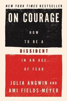 On Courage: How to Be a Dissident in an Age of Fear