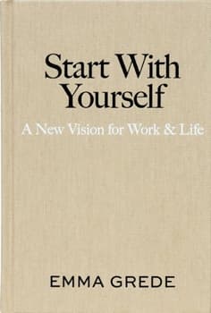 Start with Yourself: A New Vision for Work & Life