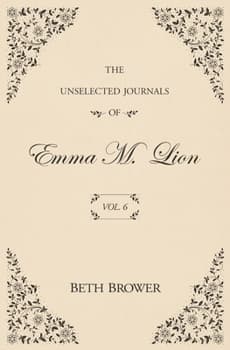The Unselected Journals of Emma M. Lion: Vol. 6