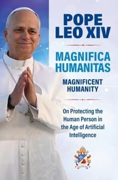 Magnifica Humanitas (Magnificent Humanity): On Protecting the Human Person in the Age of Artificial Intelligence