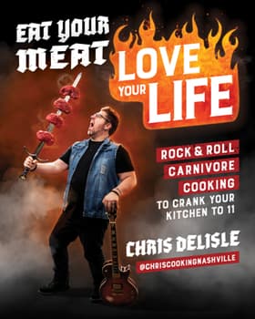 Eat Your Meat, Love Your Life: Rock and Roll Carnivore Cooking to Crank Your Kitchen to 11