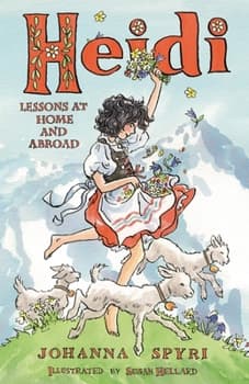 Heidi: Lessons at Home and Abroad: Brand-New, Unabridged Translation by Peter James Bowman, with Charming Illustrations by Susan Hellard.