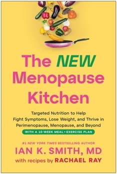 The New Menopause Kitchen: Targeted Nutrition to Help Fight Symptoms, Lose Weight, and Thrive in Perimenopause, Menopause, and Beyond