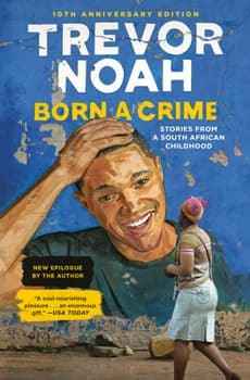 Born a Crime: Stories from a South African Childhood