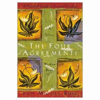The Four Agreements: A Practical Guide to Personal Freedom, A Toltec Wisdom Book