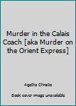 Murder in the Calais Coach [aka Murder on the Orient Express]