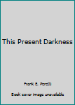 This Present Darkness