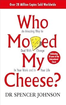 Who Moved My Cheese? : An Amazing Way to Deal With Change in Your Work and in Your Life