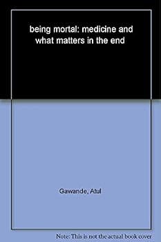 Being Mortal: Medicine and What Matters in the End by Gawande, Atul (2014) Hardcover