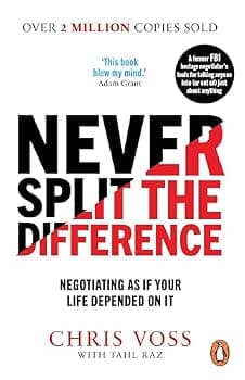 Never Split the Difference: Negotiating as if Your Life Depended on It