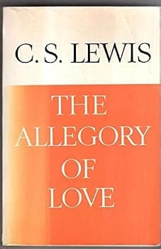 The Allegory of Love:  A Study in Medieval Tradition