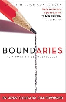 Boundaries: When to Say YES, When to Say NO, To Take Control of Your Life