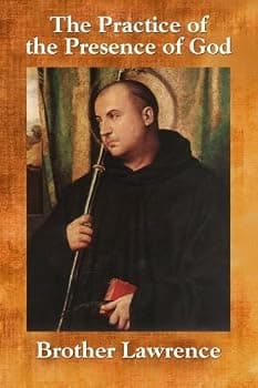 The Practice of the Presence of God: The Wisdom and Teachings of Brother Lawrence