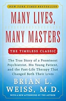 Many Lives, Many Masters: The True Story of a Prominent Psychiatrist, His Young Patient, and the Past-Life Therapy That Changed Both Their Lives