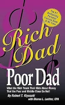 Rich Dad Poor Dad: What the Rich Teach Their Kids About Money-That the Poor and the Middle Class Do Not!